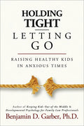 Holding Tight-Letting Go: Raising Healthy Kids in Anxioustimes - Paperback