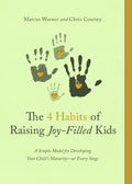 The 4 Habits of Raising Joy-Filled Kids: A Simple Model for Developing Your Child's Maturity- At Every Stage - Paperback