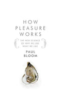 How Pleasure Works: The New Science of Why We Like What We Like - Hardcover