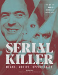Serial Killer: Over 100 of the World's Deadliest Murderers - Hardcover