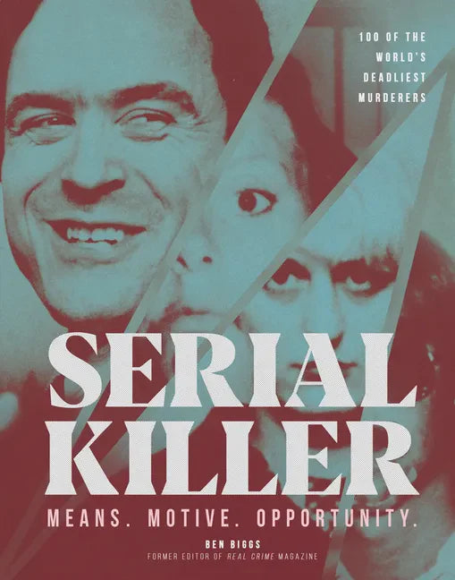Serial Killer: Over 100 of the World's Deadliest Murderers - Hardcover