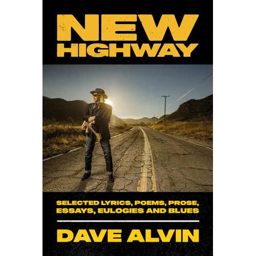 New Highway: Selected Lyrics, Poems, Prose, Essays, Eulogies and Blues - Hardcover