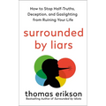Surrounded by Liars: How to Stop Half-Truths, Deception, and Gaslighting from Ruining Your Life - Hardcover