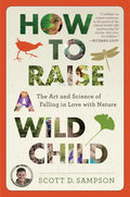 How to Raise a Wild Child: The Art and Science of Falling in Love with Nature - Paperback