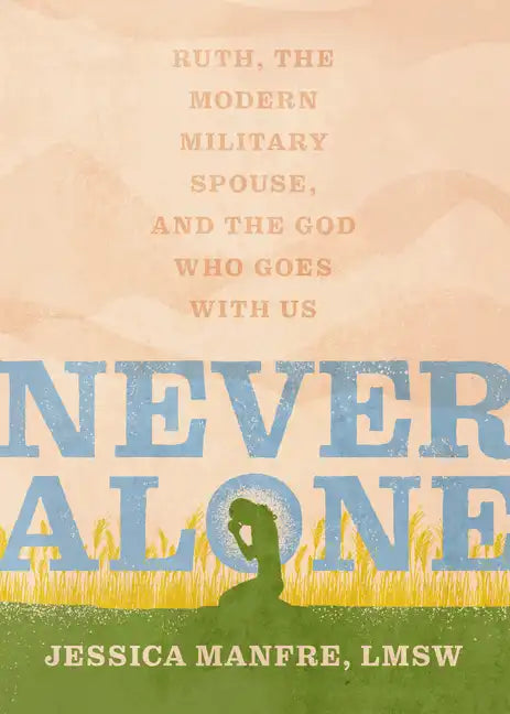 Never Alone: Ruth, the Modern Military Spouse, and the God Who Goes with Us - Paperback