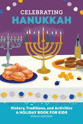 Celebrating Hanukkah: History, Traditions, and Activities - A Holiday Book for Kids - Paperback