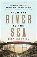 From the River to the Sea: The Untold Story of the Railroad War That Made the West - Paperback