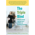 The Triple Bind: Saving Our Teenage Girls from Today's Pressures and Conflicting Expectations - Paperback