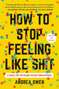 How to Stop Feeling Like Sh*t: 14 Habits That Are Holding You Back from Happiness - Paperback