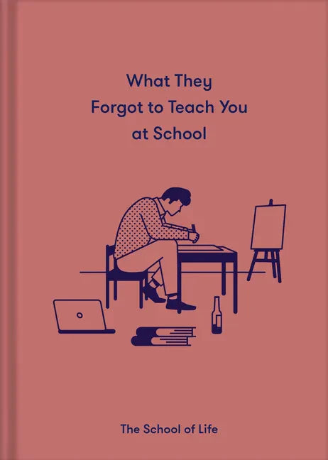 What They Forgot to Teach You at School: Essential Emotional Lessons Needed to Thrive - Hardcover