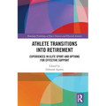 Athlete Transitions into Retirement: Experiences in Elite Sport and Options for Effective Support - Paperback