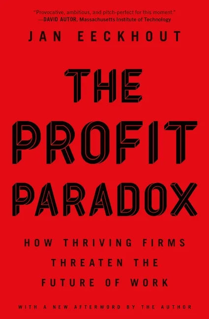 The Profit Paradox: How Thriving Firms Threaten the Future of Work - Paperback