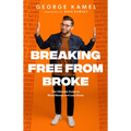 Breaking Free from Broke: The Ultimate Guide to More Money and Less Stress - Hardcover