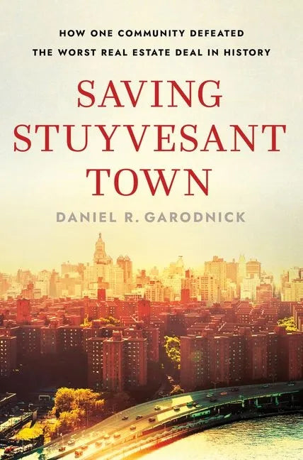 Saving Stuyvesant Town: How One Community Defeated the Worst Real Estate Deal in History - Hardcover