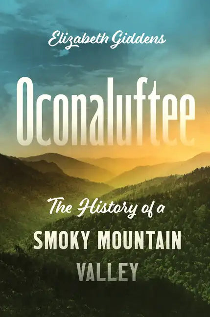 Oconaluftee: The History of a Smoky Mountain Valley - Paperback