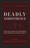 Deadly Indifference: How the Church Lost Her Mission, and How We Can Reclaim It - Paperback