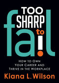 Too Sharp to Fail: How to Own Your Career and Thrive in the Workplace - Paperback