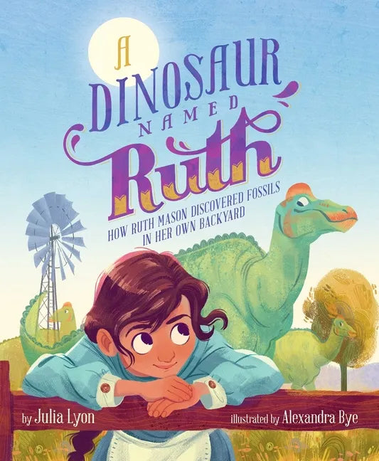A Dinosaur Named Ruth: How Ruth Mason Discovered Fossils in Her Own Backyard - Hardcover