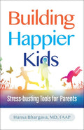 Building Happier Kids: Stress-Busting Tools for Parents - Paperback