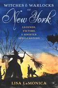 Witches and Warlocks of New York: Legends, Victims, and Sinister Spellcasters - Paperback