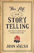 The Art of Storytelling: Easy Steps to Presenting an Unforgettable Story - Paperback