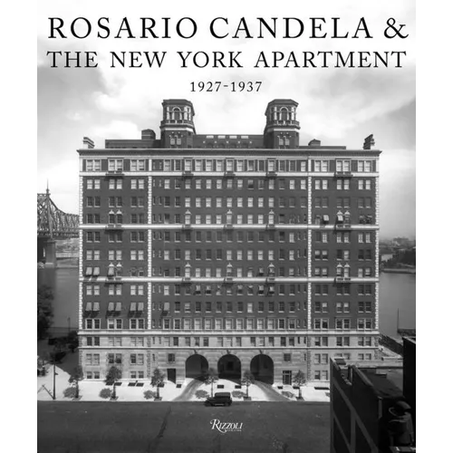Rosario Candela & the New York Apartment: 1927-1937 the Architecture of the Age - Hardcover