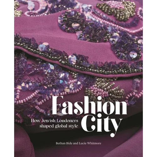 Fashion City: How Jewish Londoners Shaped Global Style - Paperback