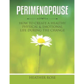 Perimenopause: How to Create A Healthy Physical & Emotional Life During the Change - Paperback