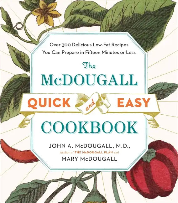 The McDougall Quick and Easy Cookbook: Over 300 Delicious Low-Fat Recipes You Can Prepare in Fifteen Minutes or Less - Paperback
