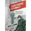 Catastrophic Diplomacy: Us Foreign Disaster Assistance in the American Century - Paperback
