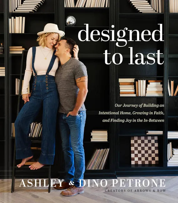 Designed to Last: Our Journey of Building an Intentional Home, Growing in Faith, and Finding Joy in the In-Between - Hardcover