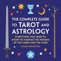 The Complete Guide to Tarot and Astrology: Everything You Need to Know to Harness the Wisdom of the Cards and the Stars - Hardcover