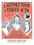 A Revolution in Three Acts: The Radical Vaudeville of Bert Williams, Eva Tanguay, and Julian Eltinge - Paperback