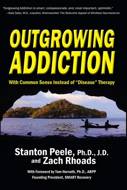 Outgrowing Addiction: With Common Sense Instead of "Disease" Therapy - Paperback