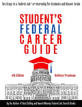 Student Federal Career Guide: Ten Steps to a Federal Job(r) or Internship for Students and Recent Graduates - Paperback