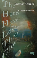 The Hours Have Lost Their Clock: The Politics of Nostalgia - Paperback
