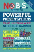 No B.S. Guide to Powerful Presentations: The Ultimate No Holds Barred Plan to Sell Anything with Webinars, Online Media, Speeches, and Seminars - Paperback