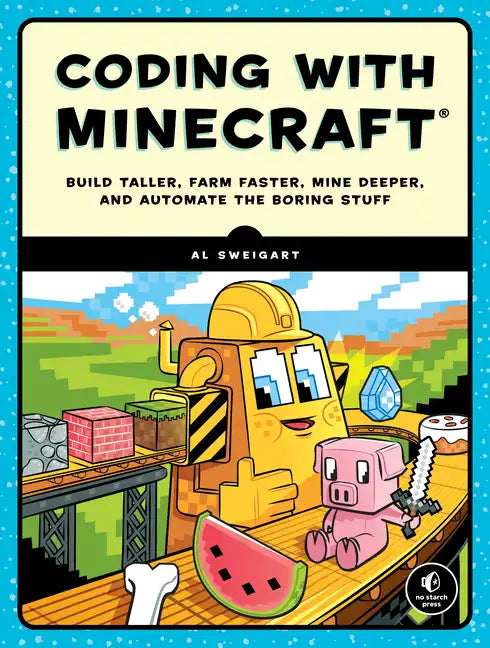Coding with Minecraft: Build Taller, Farm Faster, Mine Deeper, and Automate the Boring Stuff - Paperback