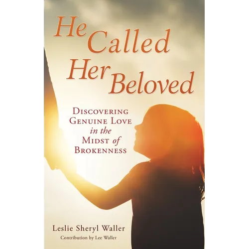 He Called Her Beloved: Discovering Genuine Love in the Midst of Brokenness - Paperback