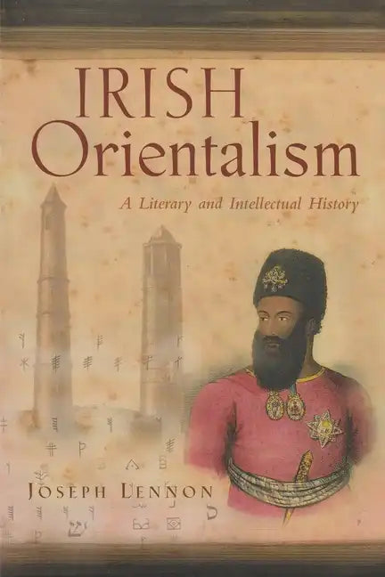 Irish Orientalism: A Literary and Intellectual History - Hardcover