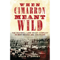 When Cimarron Meant Wild: The Maxwell Land Grant Conflict in New Mexico and Colorado - Paperback