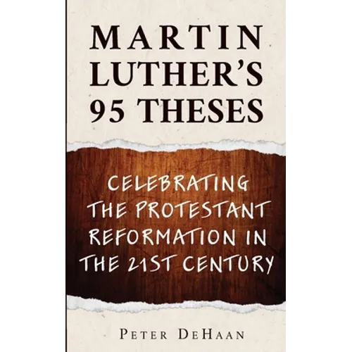Martin Luther's 95 Theses: Celebrating the Protestant Reformation in the 21st Century - Paperback