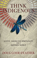 Think Indigenous: Native American Spirituality for a Modern World - Paperback