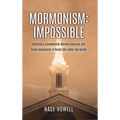 Mormonism: IMPOSSIBLE: : Refuting a Fundamental Mormon Doctrine and Using Apologetics to Reach the Latter-Day Saints - Hardcover
