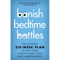 Banish Bedtime Battles: The Ultimate Six-Week Plan to Help Your School-Aged Child Sleep Independently - Hardcover