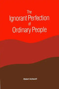 The Ignorant Perfection of Ordinary People - Paperback