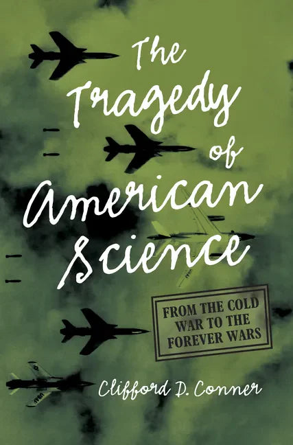 The Tragedy of American Science: From the Cold War to the Forever Wars - Paperback