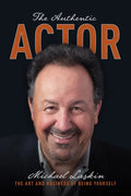 The Authentic Actor: The Art and Business of Being Yourself - Paperback