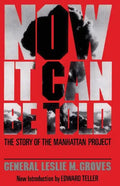 Now It Can Be Told: The Story of the Manhatten Project - Paperback