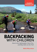Backpacking with Children: How to Go Lightweight, Have Fun, and Stay Safe on the Trail - Paperback
